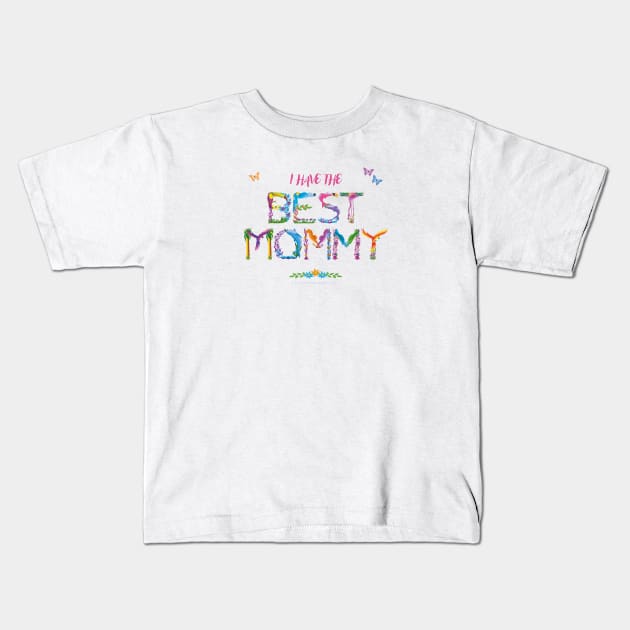 I Have The Best Mommy - tropical wordart Kids T-Shirt by DawnDesignsWordArt